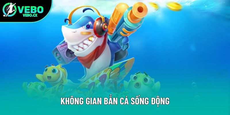 Không gian bắn cá sống động Không gian bắn cá sống động