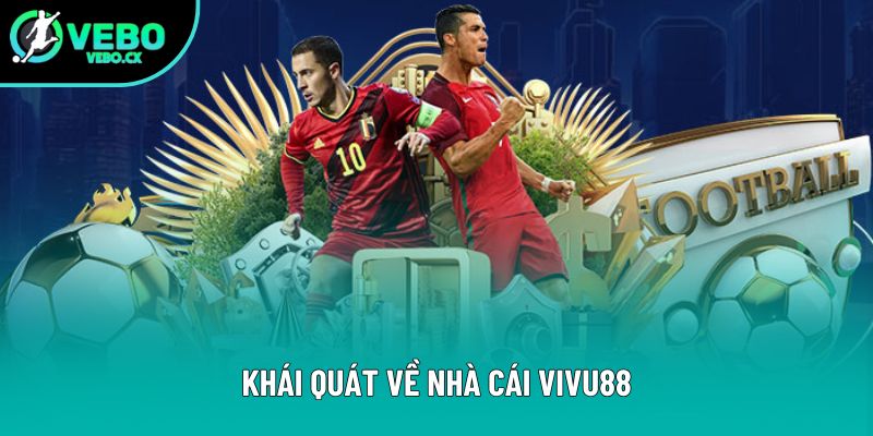 Khái quát về nhà cái Vivu88 Khái quát về nhà cái Vivu88