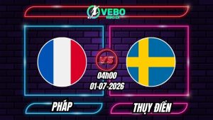Nhận định Pháp vs Thụy Điển 04h00 ngày 01/07/2026