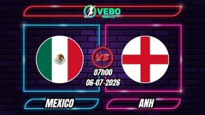 Nhận định Mexico vs Anh 07h00 ngày 06/07/2026
