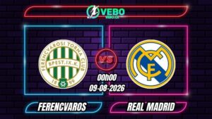 Nhận định Ferencvaros vs Real Madrid 00h00 ngày 09/08/2026